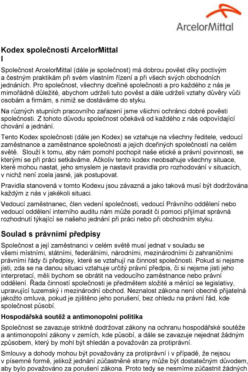 Na různých stupních pracovního zařazení jsme všichni ochránci dobré pověsti společnosti. Z tohoto důvodu společnost očekává od každého z nás odpovídající chování a jednání.