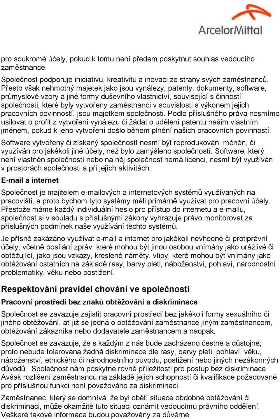 zaměstnanci v souvislosti s výkonem jejich pracovních povinností, jsou majetkem společnosti.