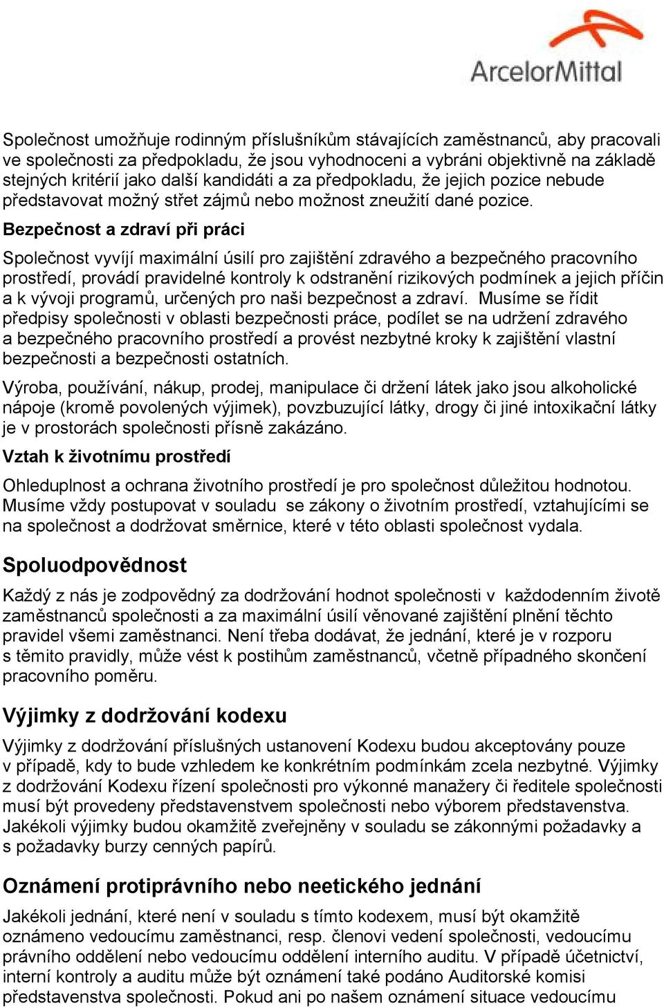 Bezpečnost a zdraví při práci Společnost vyvíjí maximální úsilí pro zajištění zdravého a bezpečného pracovního prostředí, provádí pravidelné kontroly k odstranění rizikových podmínek a jejich příčin