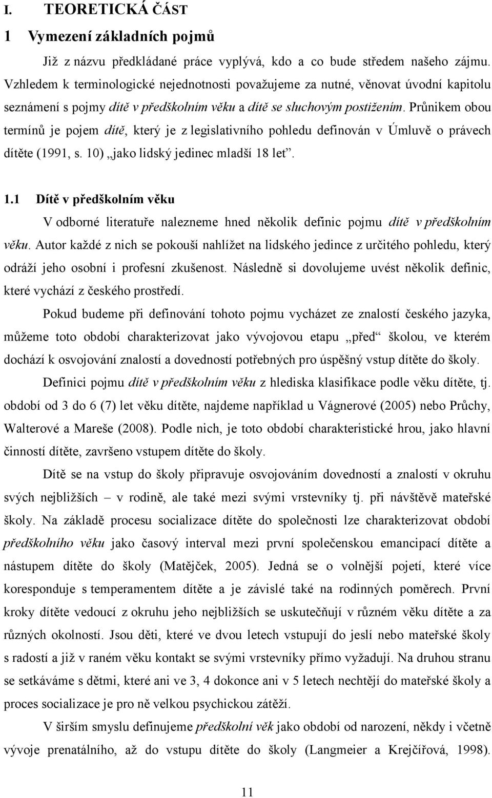 Prŧnikem obou termínŧ je pojem dítě, který je z legislativního pohledu definován v Úmluvě o právech dítěte (1991, s. 10