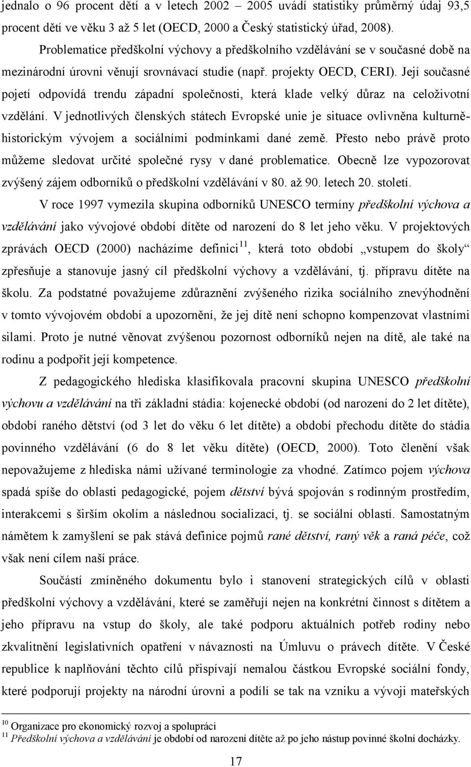 Její současné pojetí odpovídá trendu západní společnosti, která klade velký dŧraz na celoţivotní vzdělání.