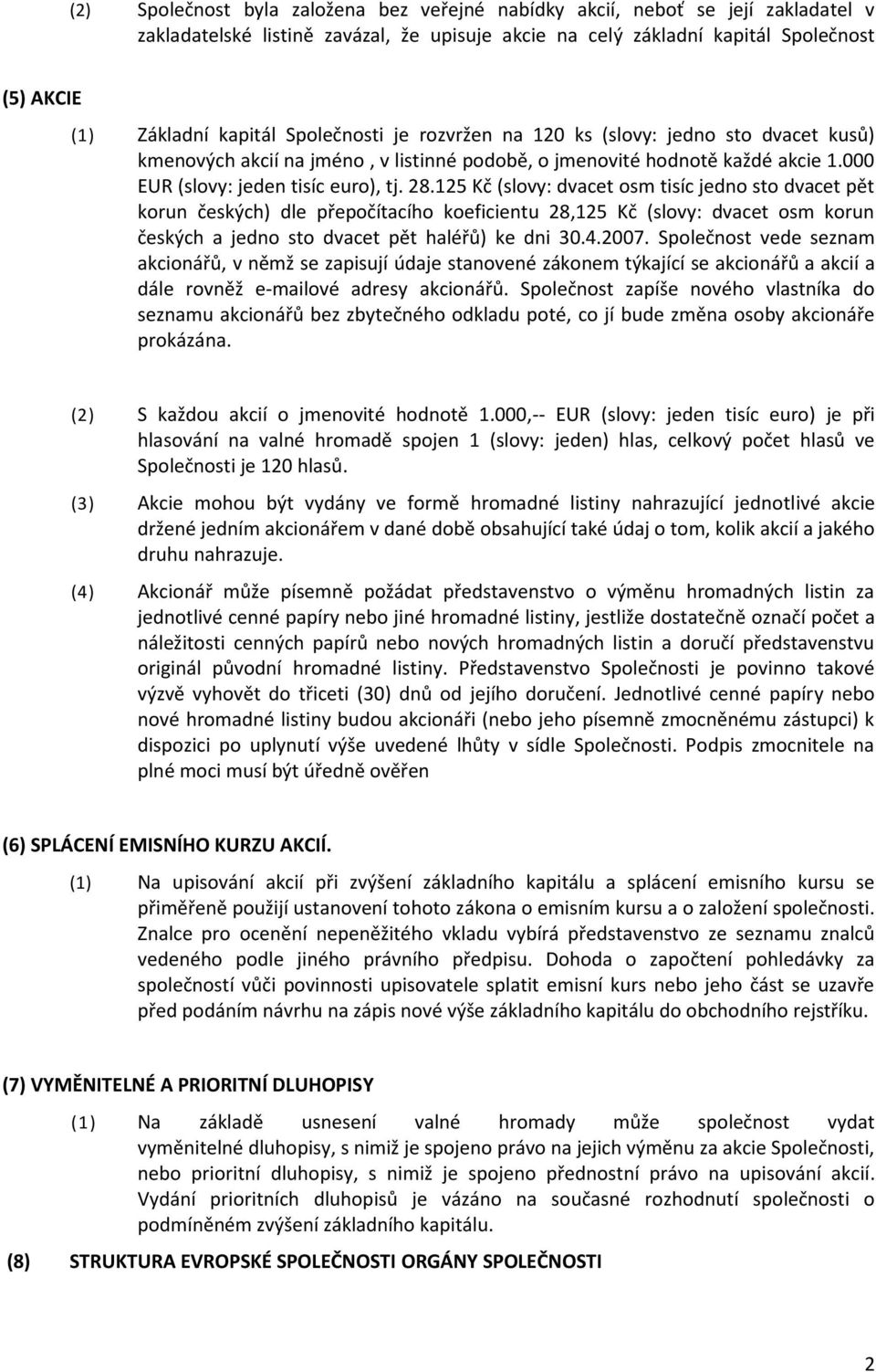 125 Kč (slovy: dvacet osm tisíc jedno sto dvacet pět korun českých) dle přepočítacího koeficientu 28,125 Kč (slovy: dvacet osm korun českých a jedno sto dvacet pět haléřů) ke dni 30.4.2007.