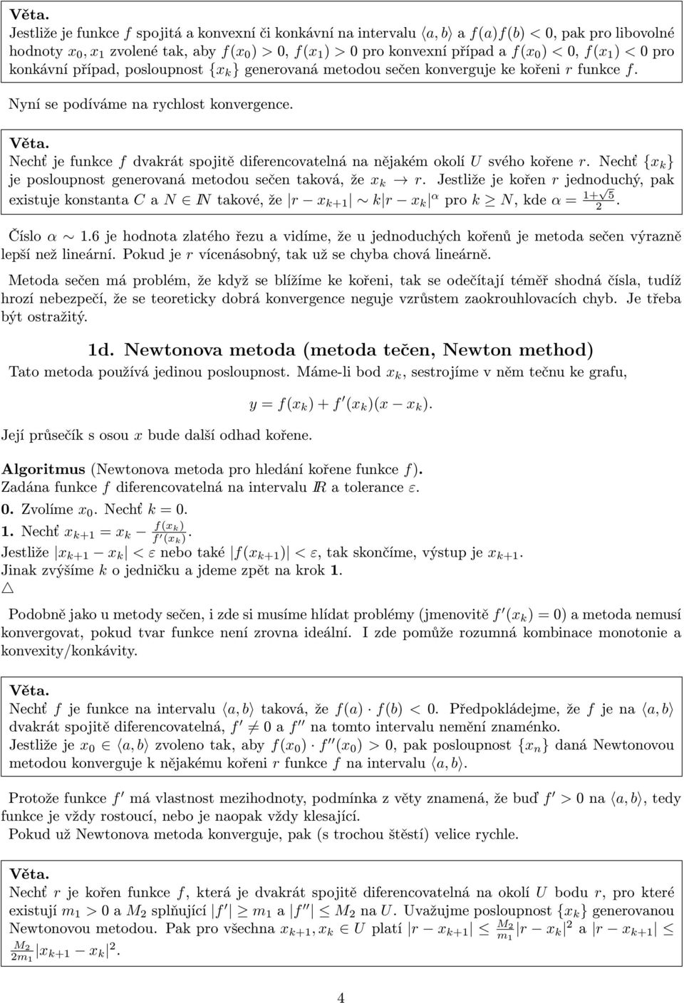 Nechť je funkce f dvakrát spojitě diferencovatelná na nějakém okolí U svého kořene r. Nechť {x k } je posloupnost generovaná metodou sečen taková, že x k r.