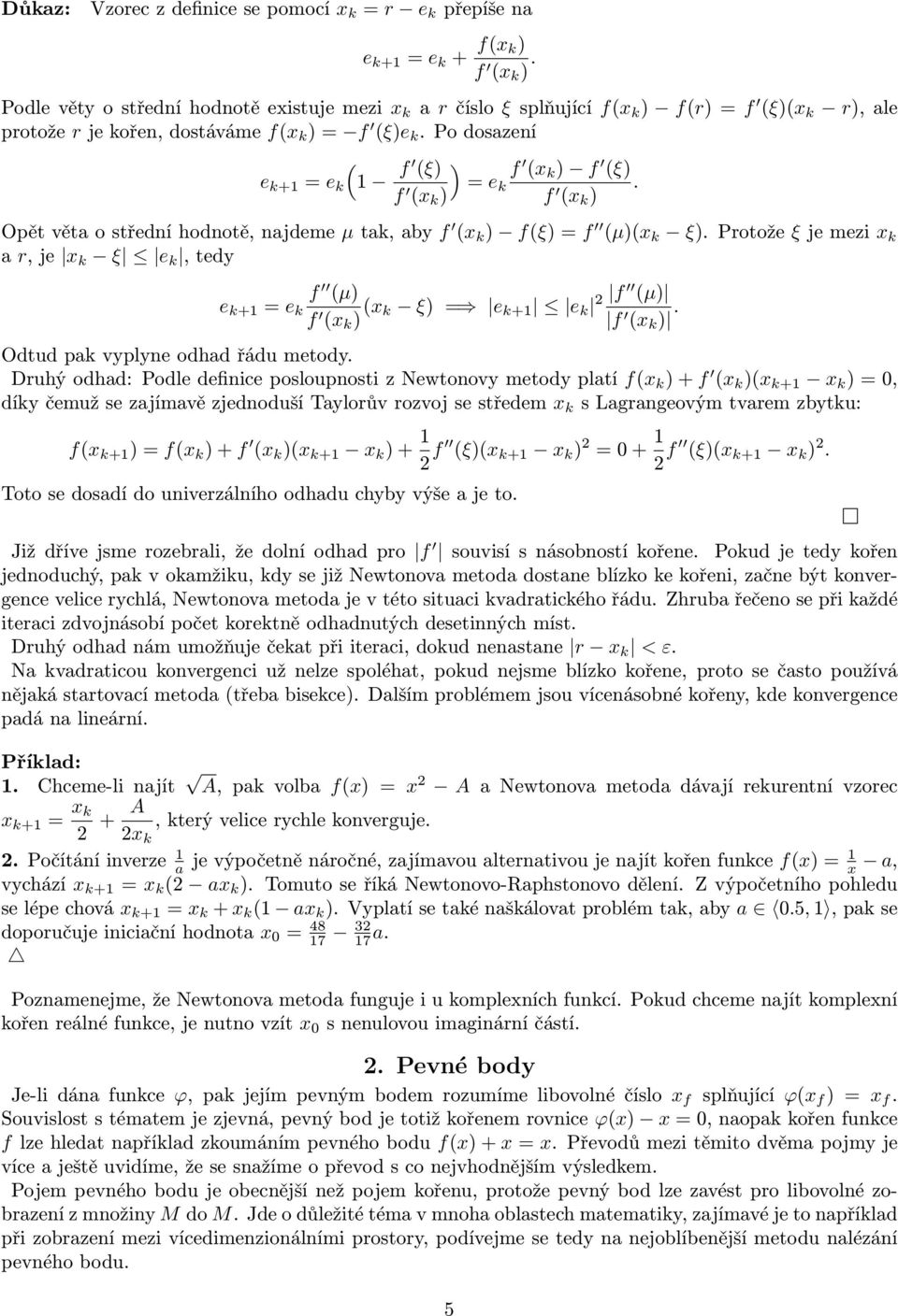 Po dosazení ( e k+ = e k f (ξ) ) f (x k ) f (x k ) f (ξ) = e k f. (x k ) Opět věta o střední hodnotě, najdeme µ tak, aby f (x k ) f(ξ) = f (µ)(x k ξ).