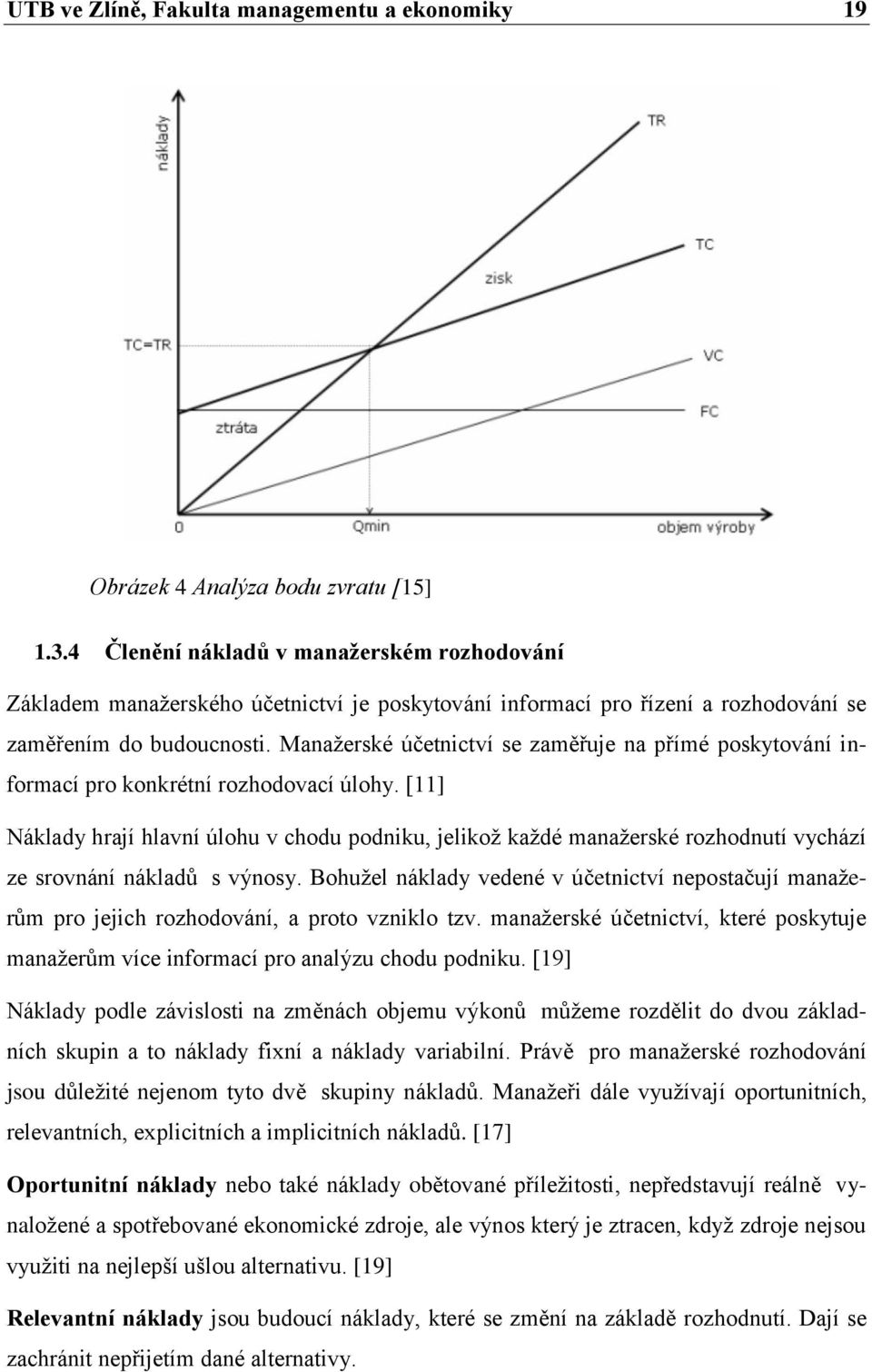 Manažerské účetnictví se zaměřuje na přímé poskytování informací pro konkrétní rozhodovací úlohy.