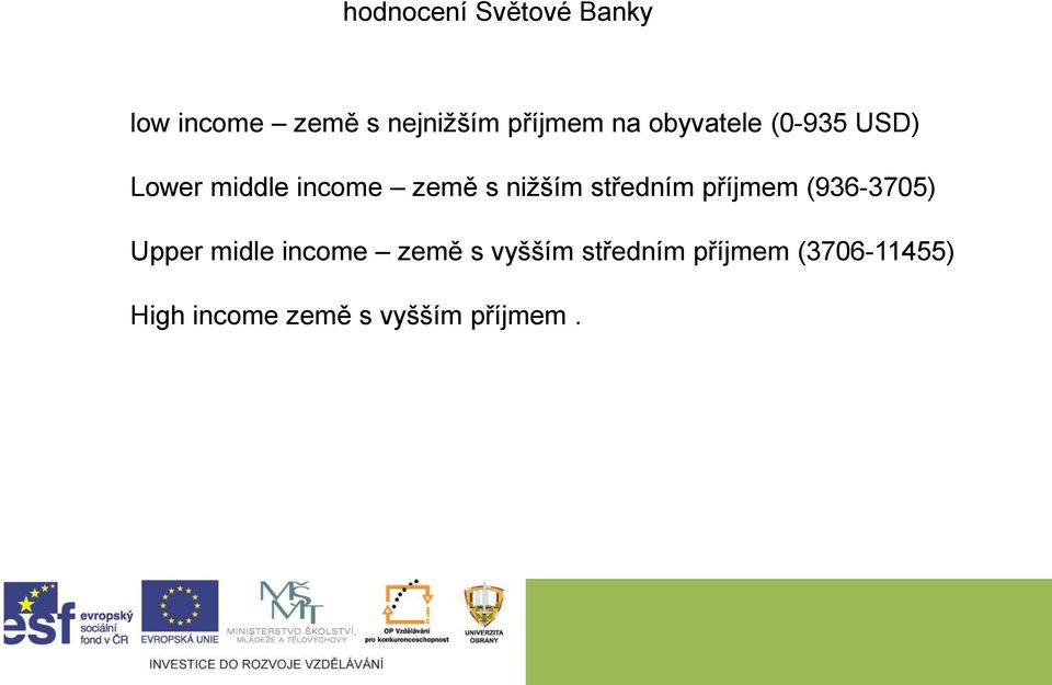 středním příjmem (936-3705) Upper midle income země s vyšším