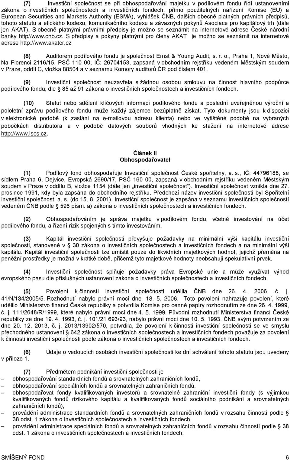 kapitálový trh (dále jen AKAT). S obecně platnými právními předpisy je možno se seznámit na internetové adrese České národní banky http//www.cnb.cz.