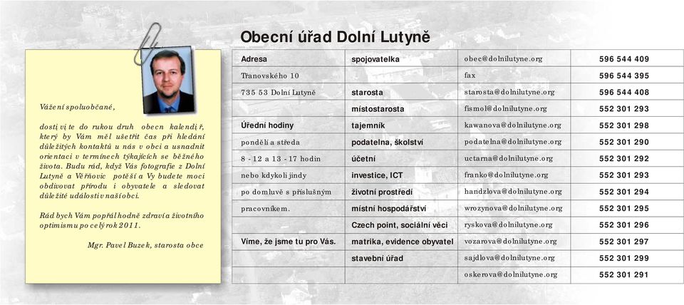 Budu rád, když Vás fotografie z Dolní Lutyně a Věřňovic těší a Vy budete moci obdivovat přírodu i obyvatele a sledovat důležité událoi v naší obci.