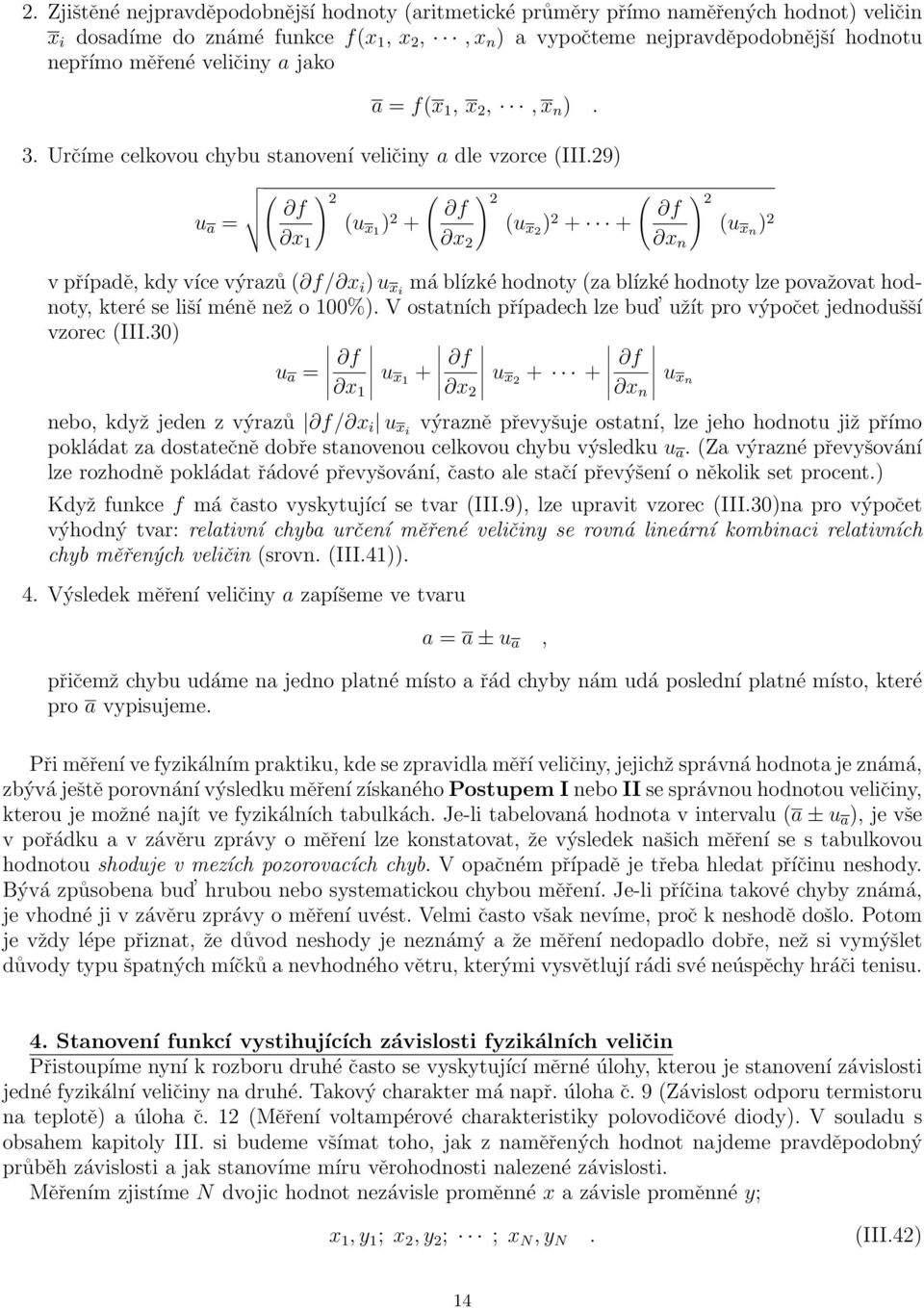 29) ) 2 ( ) 2 ( ) 2 ( u a = (u x1) x 2 + (u x2) 1 x 2 + + (u xn) 2 x 2 n v případě, kdy více výrazů (/ x i ) u xi má blízké hodnoty (za blízké hodnoty lze považovat hodnoty, které se liší méně než o