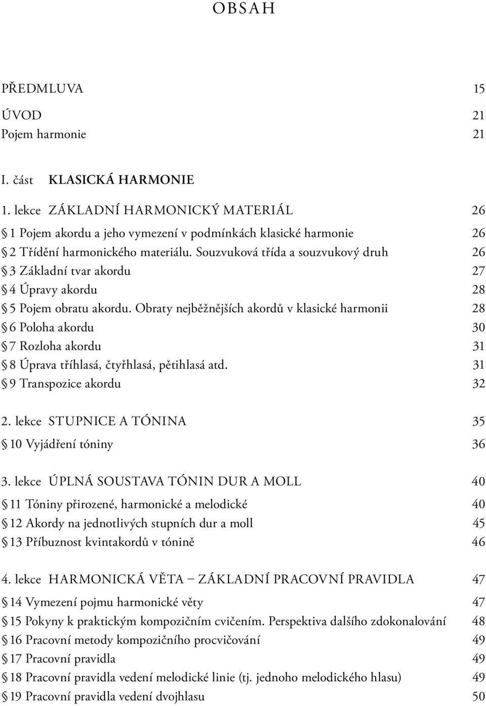 Souzvuková třída a souzvukový druh 26 3 Základní tvar akordu 27 4 Úpravy akordu 28 5 Pojem obratu akordu.