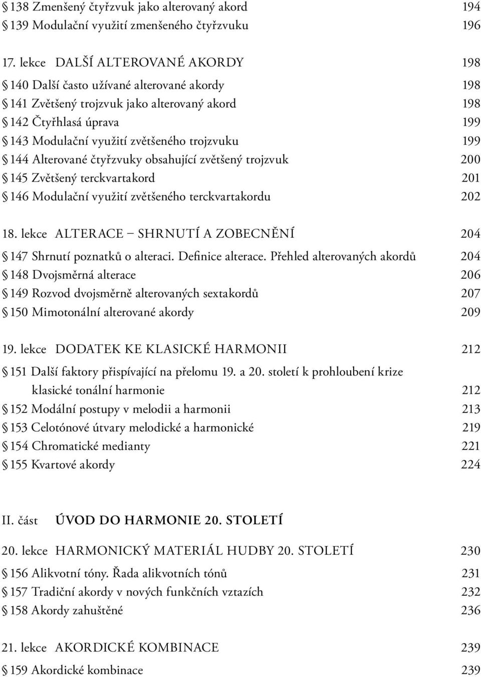 Alterované čtyřzvuky obsahující zvětšený trojzvuk 200 145 Zvětšený terckvartakord 201 146 Modulační využití zvětšeného terckvartakordu 202 18.