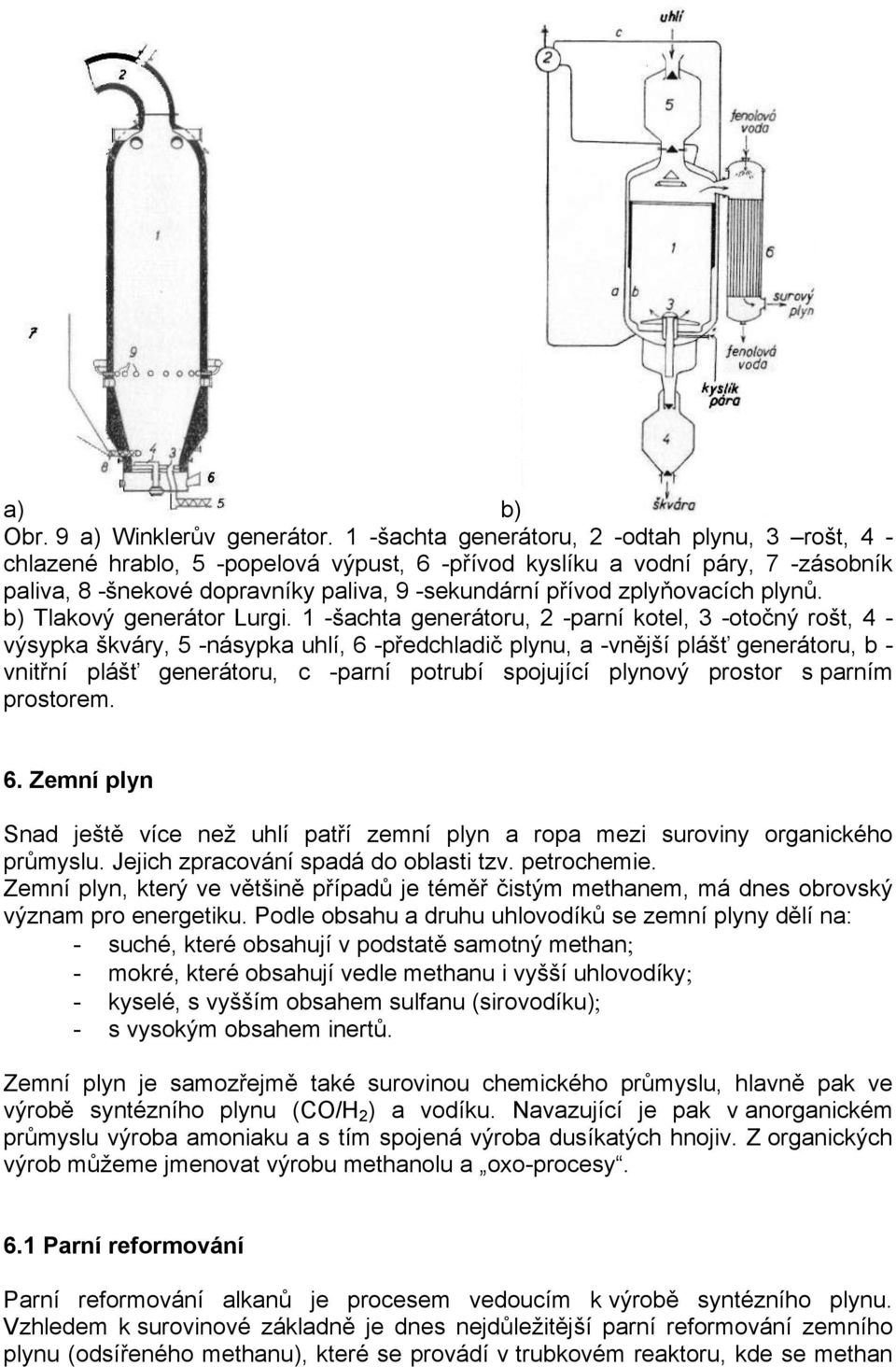 zplyňovacích plynů. b) Tlakový generátor Lurgi.