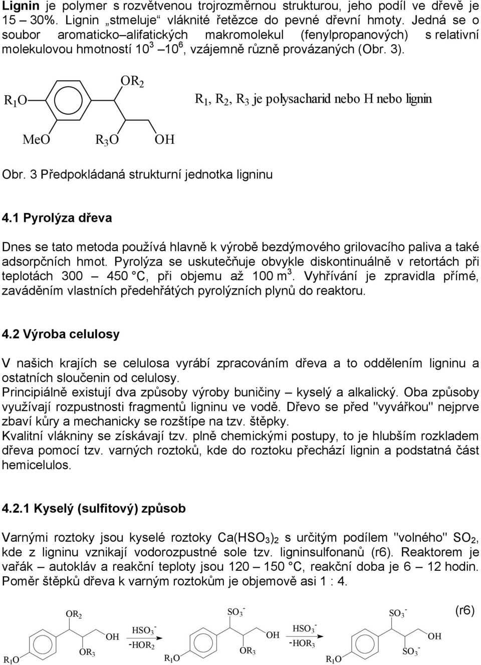 R 1 R 2 R 1, R 2, R 3 je polysacharid nebo nebo lignin Me R 3 br. 3 Předpokládaná strukturní jednotka ligninu 4.