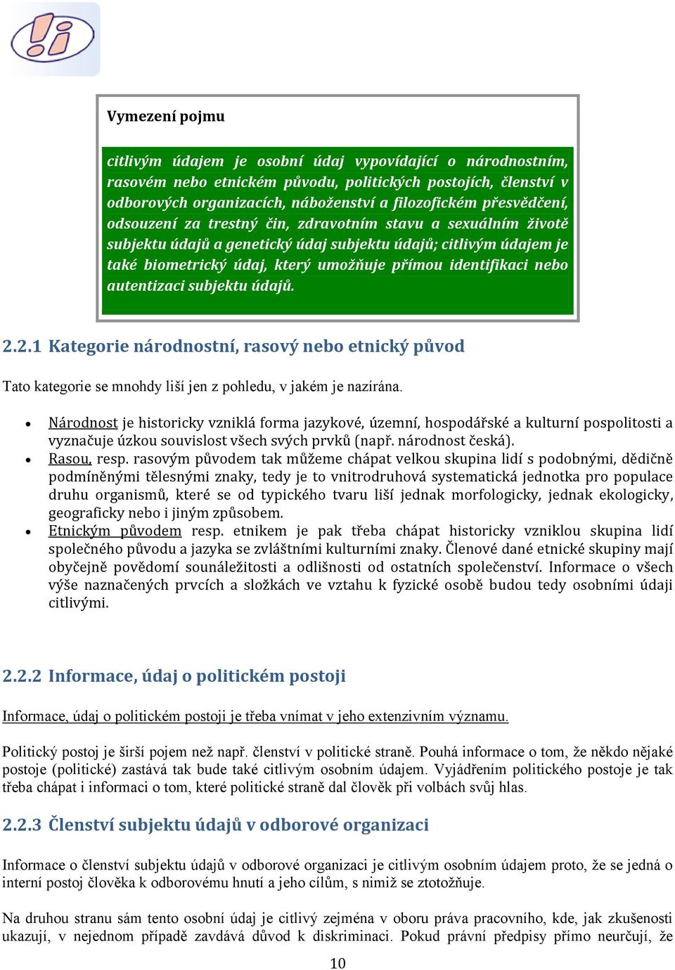 nebo autentizaci subjektu údajů. 2.2.1 Kategorie národnostní, rasový nebo etnický původ Tato kategorie se mnohdy liší jen z pohledu, v jakém je nazírána.