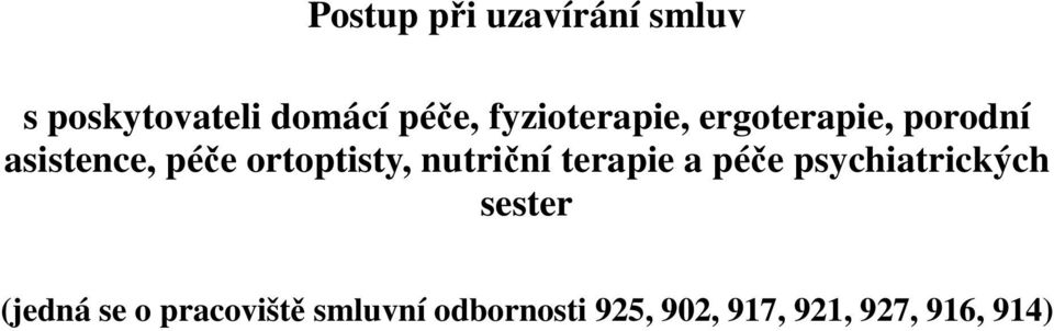 ortoptisty, nutriční terapie a péče psychiatrických sester