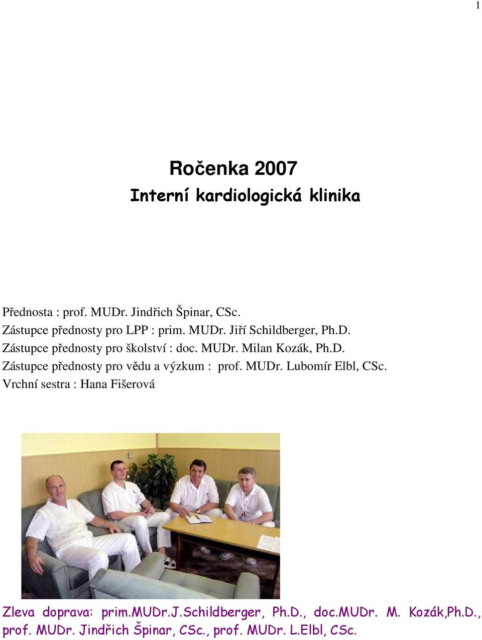 D. Zástupce přednosty pro vědu a výzkum : prof. MUDr. Lubomír Elbl, CSc.