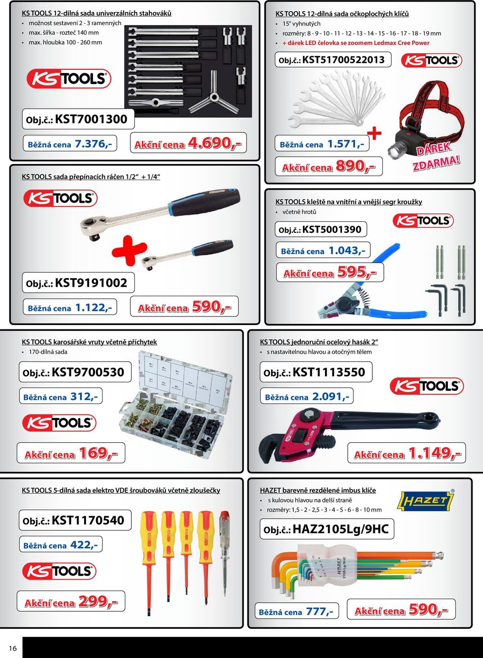 č.: KST7001300 Běžná cena 7.376,- Akční cena 4.690,- KS TOOLS sada přepínacích ráčen 1/2 + 1/4 Běžná cena 1.571,- Akční cena 890,- DÁREK ZDARMA!