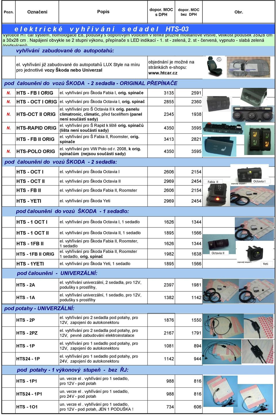 vyhřívání již zabudované do autopotahů LUX Style na míru pro jednotlivé vozy Škoda nebo Univerzal objednání je možné na stránkách e-shopu: www.htcar.