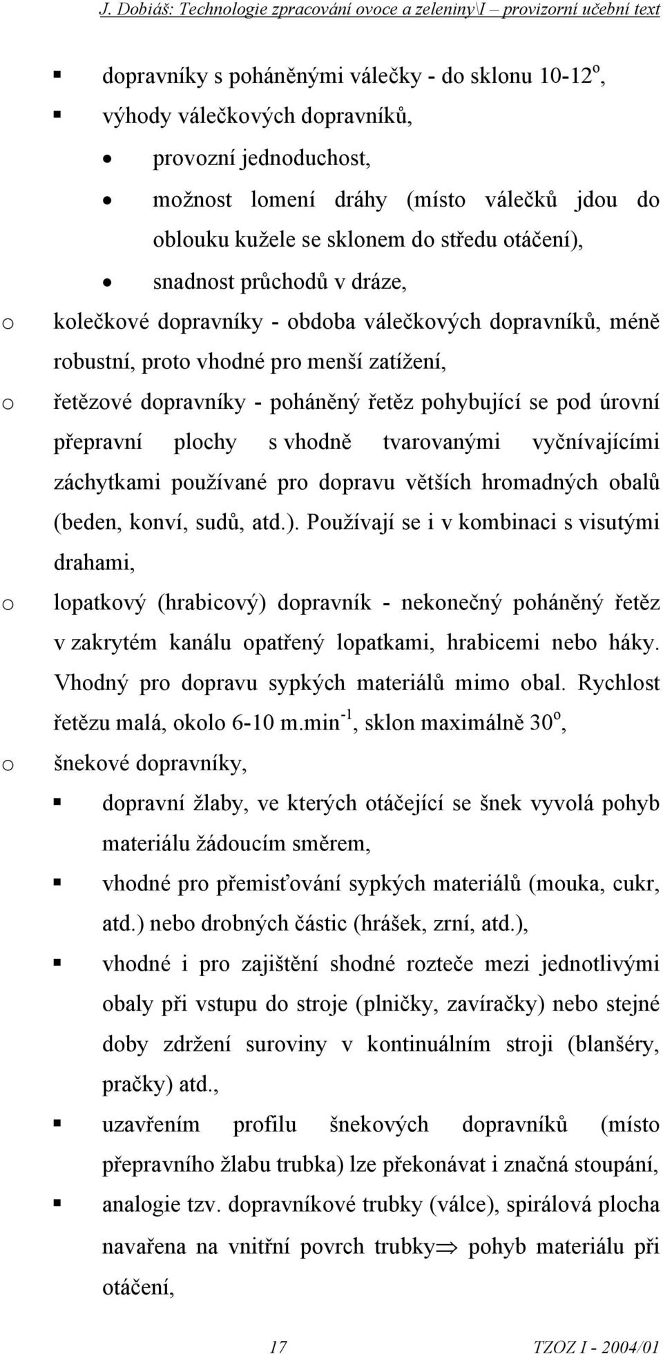 se pd úrvní přepravní plchy s vhdně tvarvanými vyčnívajícími záchytkami pužívané pr dpravu větších hrmadných balů (beden, knví, sudů, atd.).