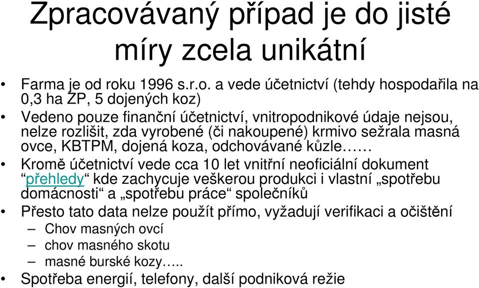 jisté míry zcela unikátní Farma je od