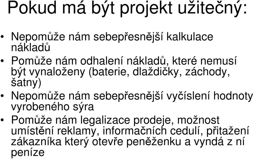 nám sebepřesnější vyčíslení hodnoty vyrobeného sýra Pomůže nám legalizace prodeje, možnost