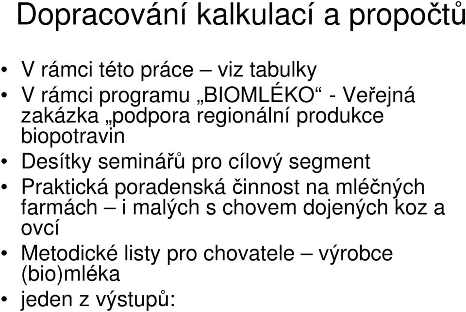 pro cílový segment Praktická poradenská činnost na mléčných farmách i malých s