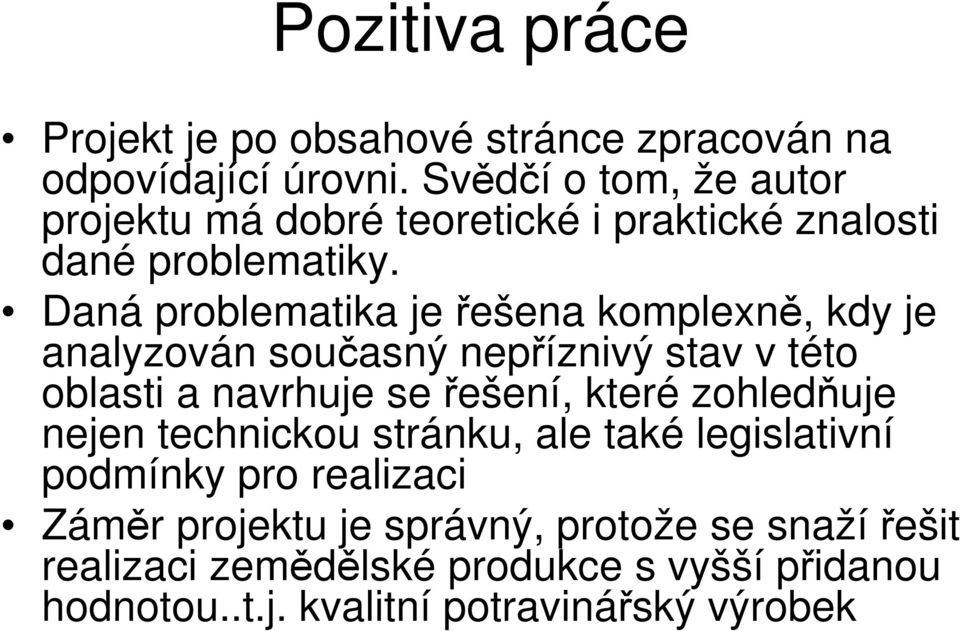 Daná problematika je řešena komplexně, kdy je analyzován současný nepříznivý stav v této oblasti a navrhuje se řešení, které