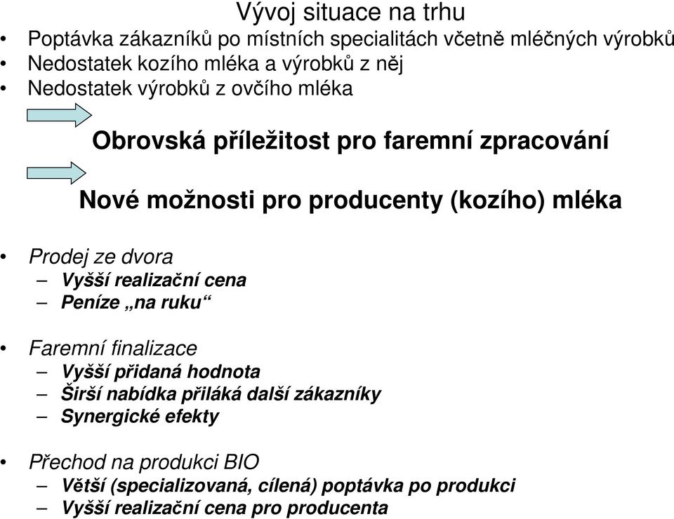 Prodej ze dvora Vyšší realizační cena Peníze na ruku Faremní finalizace Vyšší přidaná hodnota Širší nabídka přiláká další