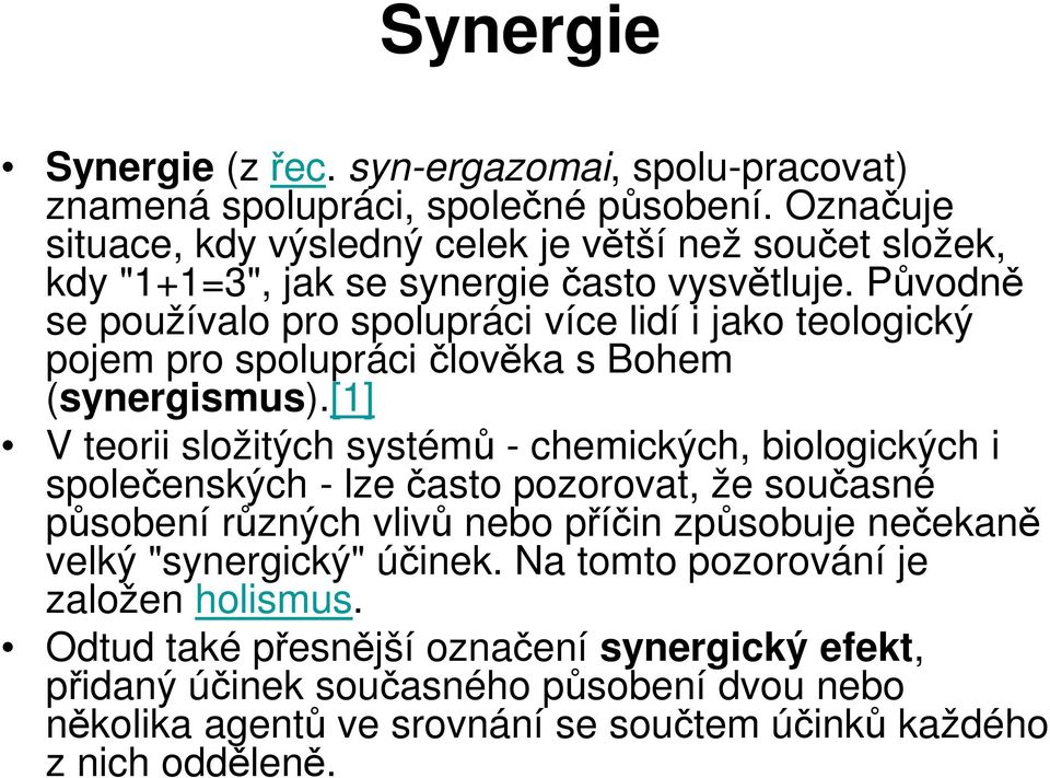 Původně se používalo pro spolupráci více lidí i jako teologický pojem pro spolupráci člověka s Bohem (synergismus).