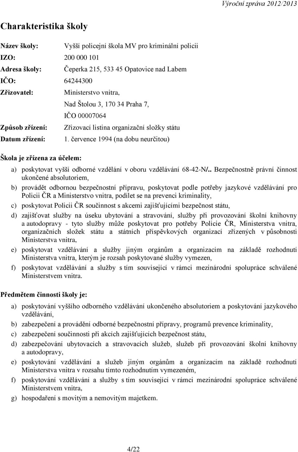 července 1994 (na dobu neurčitou) a) poskytovat vyšší odborné vzdělání v oboru vzdělávání 68-42-N/.