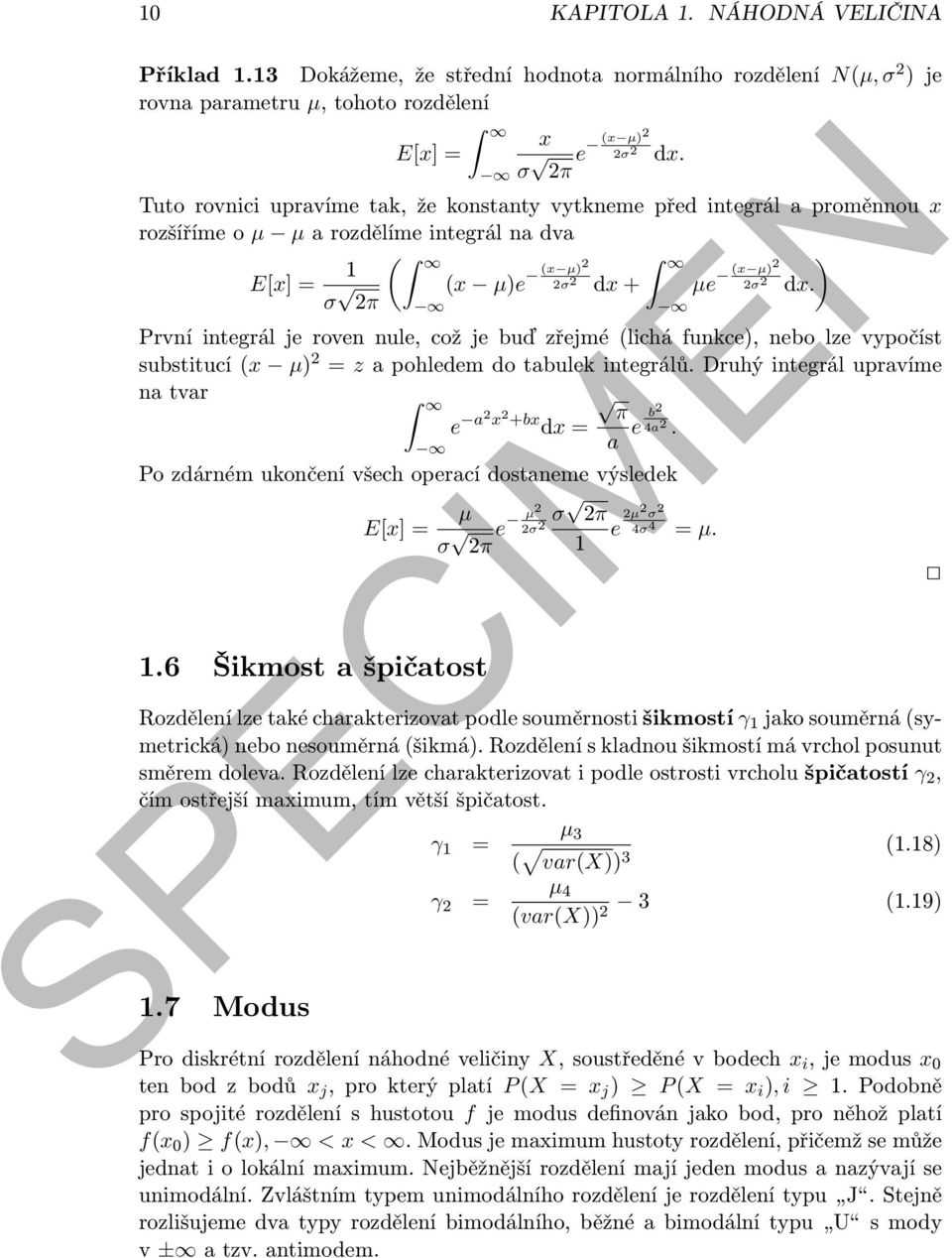 proměnnou x rozšíříme o µ µ a rozdělíme integrál na dva E[x] = 1 ( ) σ (x µ)e (x µ)2 2σ 2 dx + µe (x µ)2 2σ 2 dx.