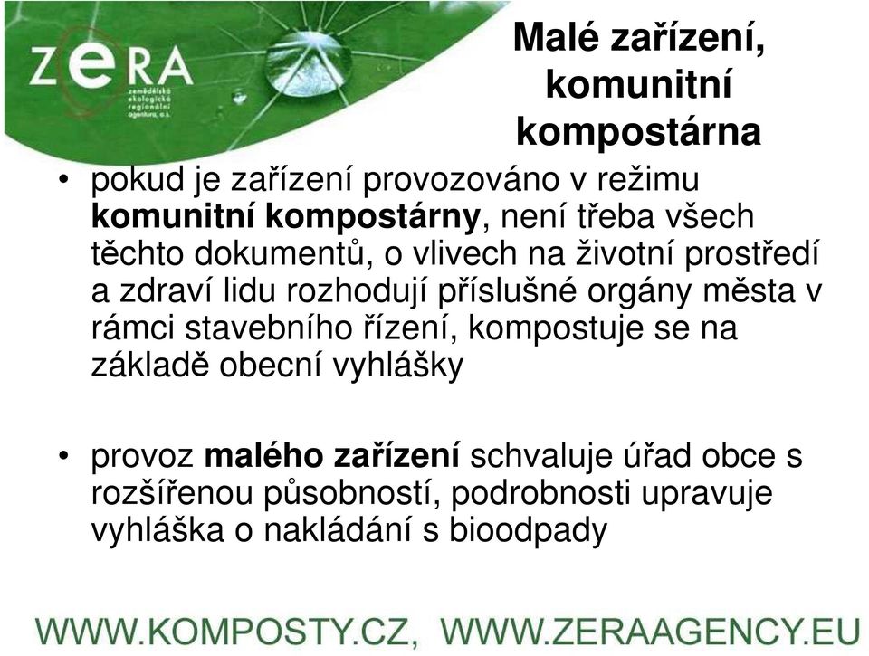 orgány města v rámci stavebního řízení, kompostuje se na základě obecní vyhlášky provoz malého