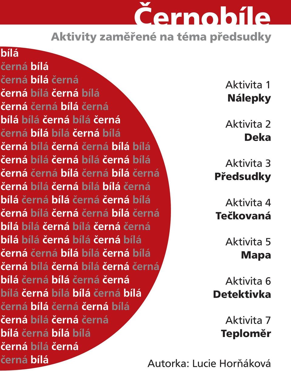 bílá černá černá bílá bílá černá bílá černá bílá černá  bílá černá černá bílá Aktivita 1 Nálepky Aktivita 2 Deka Aktivita 3 Předsudky Aktivita 4 Tečkovaná Aktivita 5 Mapa Aktivita 6 Detektivka