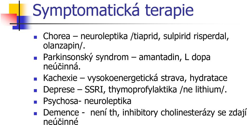 Kachexie vysokoenergetická strava, hydratace Deprese SSRI, thymoprofylaktika