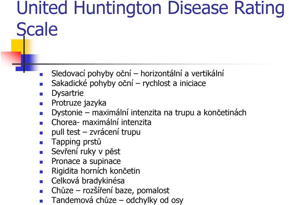 Chorea- maximální intenzita pull test zvrácení trupu Tapping prstů Sevření ruky v pěst Pronace a supinace