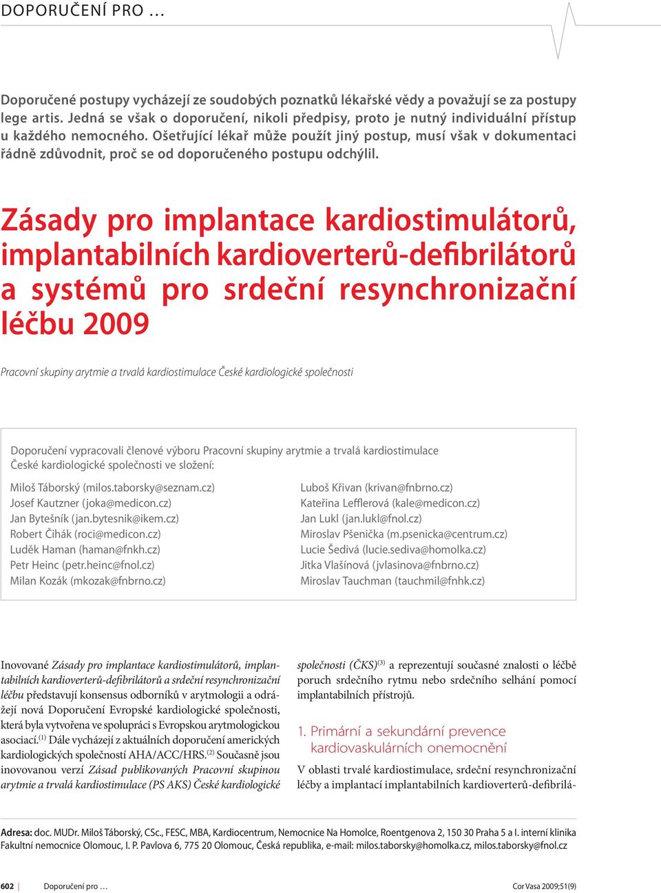 Ošetřující lékař může použít jiný postup, musí však v dokumentaci řádně zdůvodnit, proč se od doporučeného postupu odchýlil.