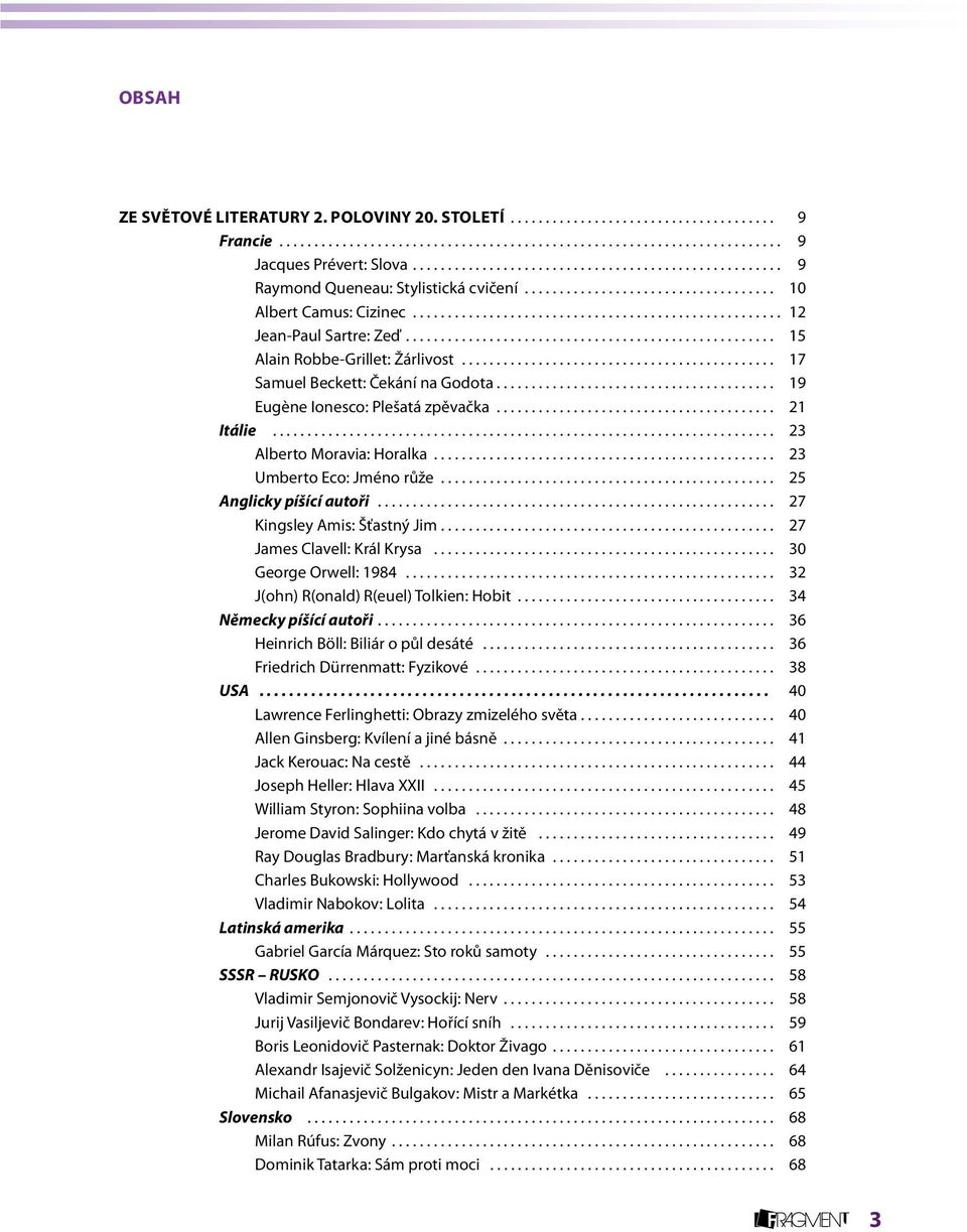 .. 15 Alain Robbe-Grillet: Žárlivost............................................. 17 Samuel Beckett: Čekání na Godota... 19 Eugène Ionesco: Plešatá zpěvačka........................................ 21 Itálie.