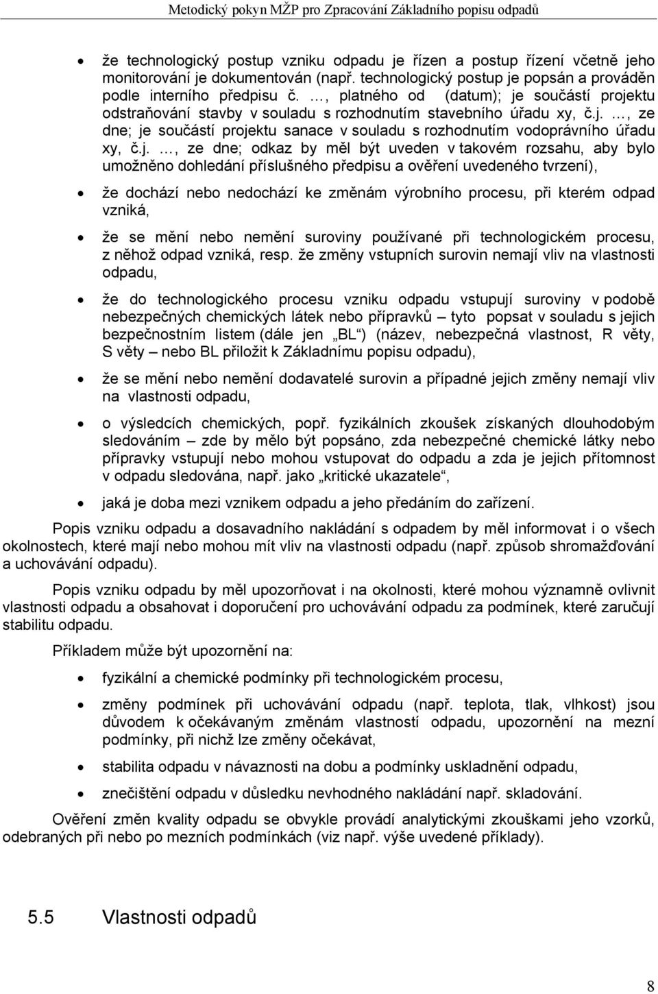 j., ze dne; odkaz by měl být uveden v takovém rozsahu, aby bylo umožněno dohledání příslušného předpisu a ověření uvedeného tvrzení), že dochází nebo nedochází ke změnám výrobního procesu, při kterém