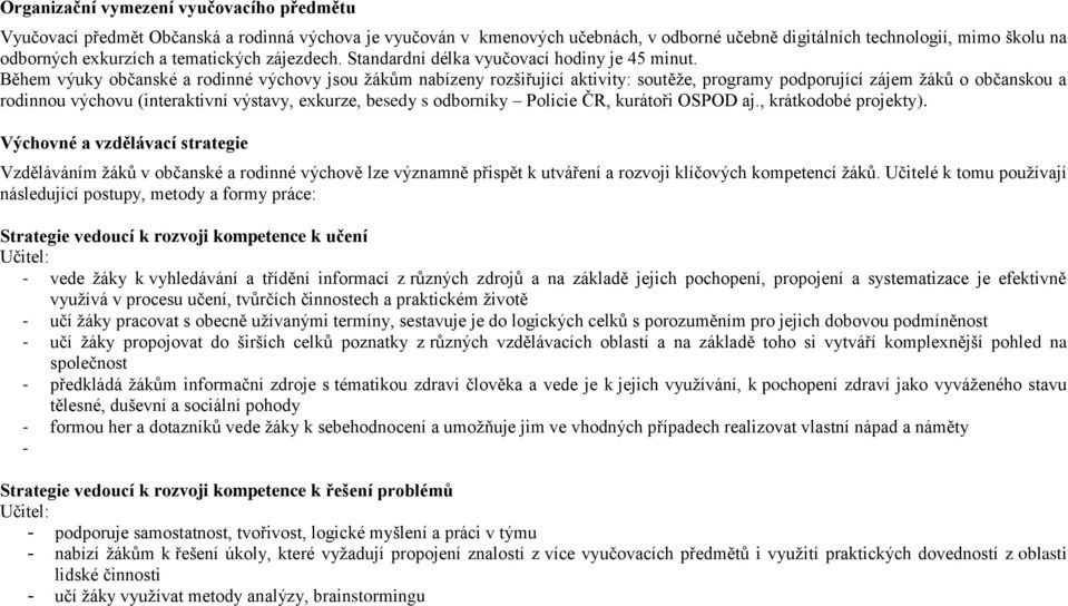 Během výuky občanské a rodinné výchovy jsou žákům nabízeny rozšiřující aktivity: soutěže, programy podporující zájem žáků o občanskou a rodinnou výchovu (interaktivní výstavy, exkurze, besedy s