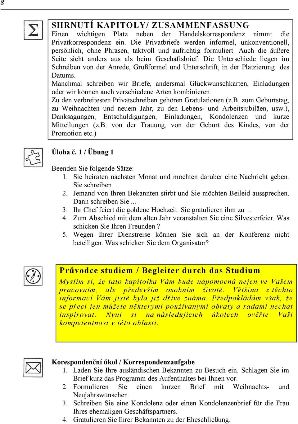 Die Unterschiede liegen im Schreiben von der Anrede, Grußformel und Unterschrift, in der Platzierung des Datums.