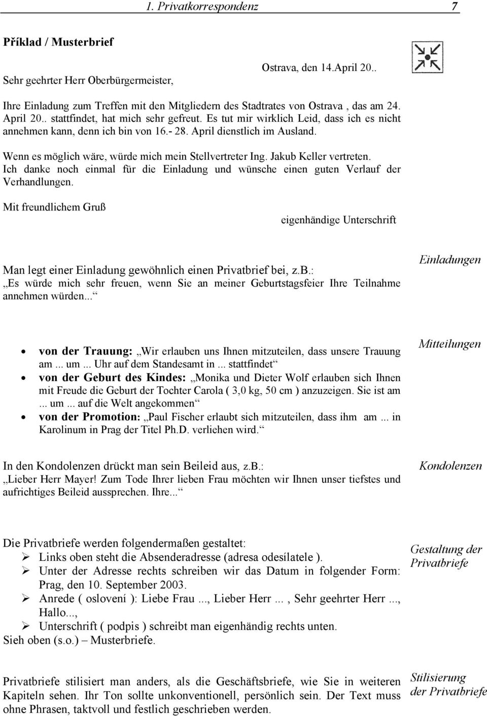 Wenn es möglich wäre, würde mich mein Stellvertreter Ing. Jakub Keller vertreten. Ich danke noch einmal für die Einladung und wünsche einen guten Verlauf der Verhandlungen.