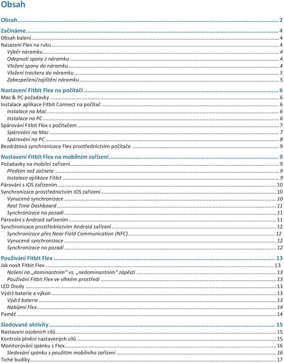 .. 6 Spárování Fitbit Flex s počítačem... 7 Spárování na Mac... 7 Spárování na PC... 8 Bezdrátová synchronizace Flex prostřednictvím počítače... 9 Nastavení Fitbit Flex na mobilním zařízení.