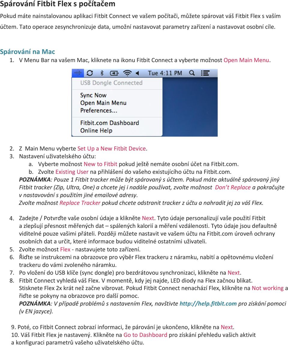V Menu Bar na vašem Mac, kliknete na ikonu Fitbit Connect a vyberte možnost Open Main Menu. 2. Z Main Menu vyberte Set Up a New Fitbit Device. 3. Nastavení uživatelského účtu: a.