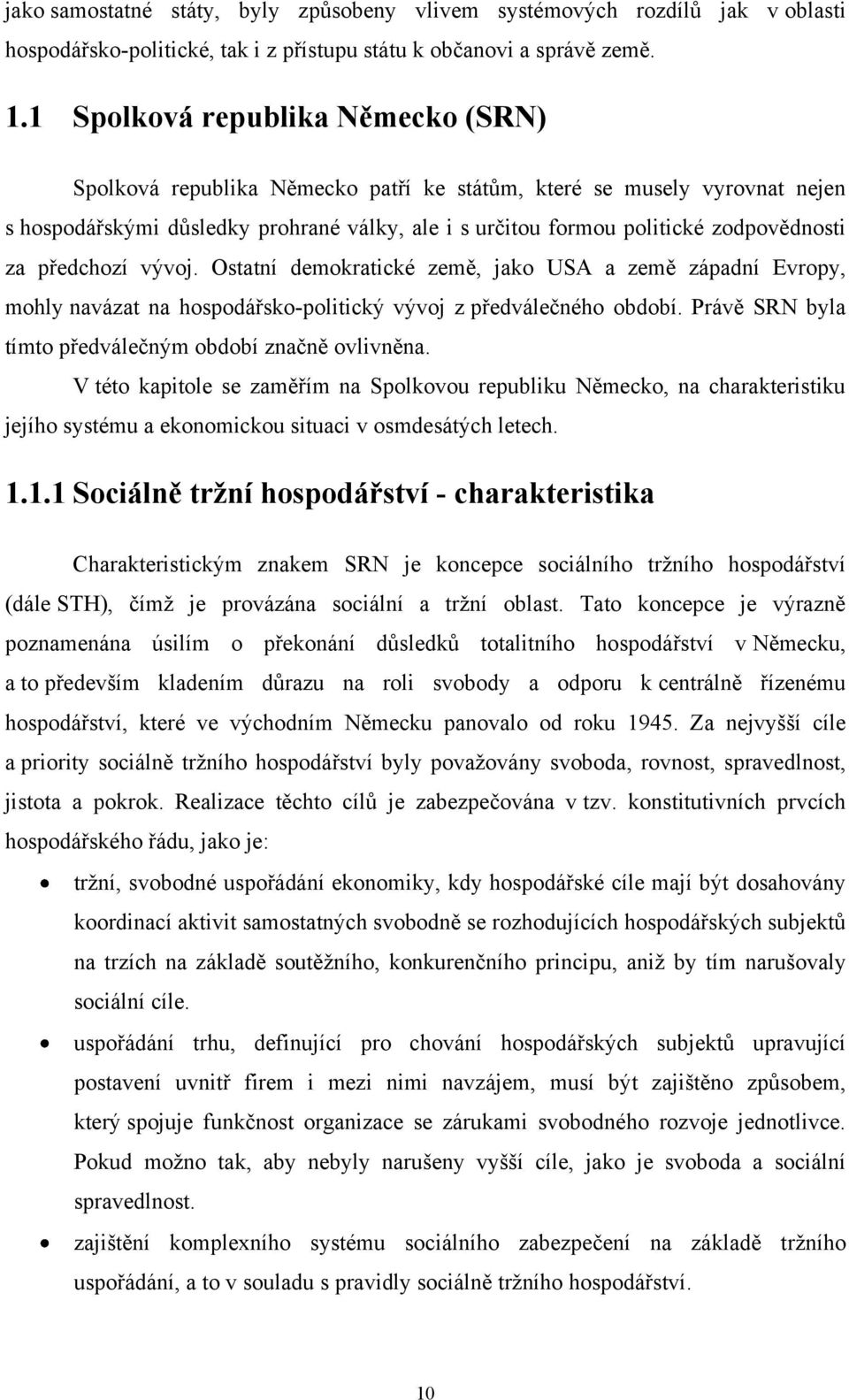 za předchozí vývoj. Ostatní demokratické země, jako USA a země západní Evropy, mohly navázat na hospodářsko-politický vývoj z předválečného období.