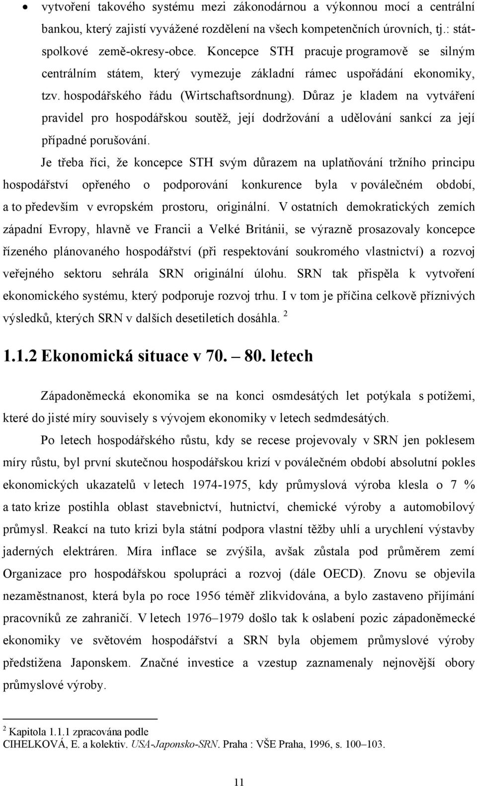 Důraz je kladem na vytváření pravidel pro hospodářskou soutěţ, její dodrţování a udělování sankcí za její případné porušování.