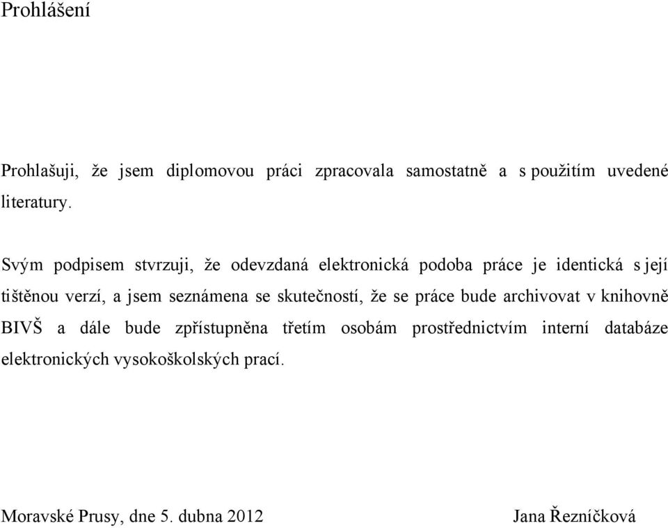 seznámena se skutečností, ţe se práce bude archivovat v knihovně BIVŠ a dále bude zpřístupněna třetím osobám