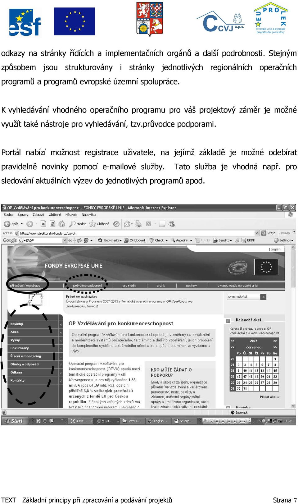 K vyhledávání vhodného operačního programu pro váš projektový záměr je možné využít také nástroje pro vyhledávání, tzv.průvodce podporami.