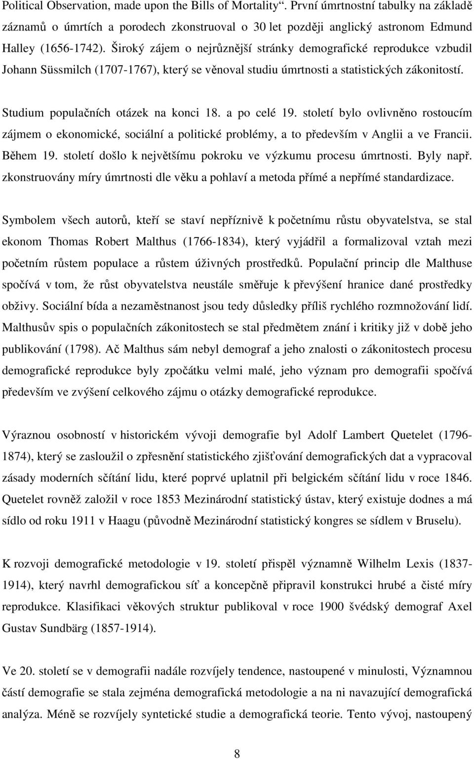 a po celé 19. století bylo ovlivněno rostoucím zájmem o ekonomické, sociální a politické problémy, a to především v Anglii a ve Francii. Během 19.