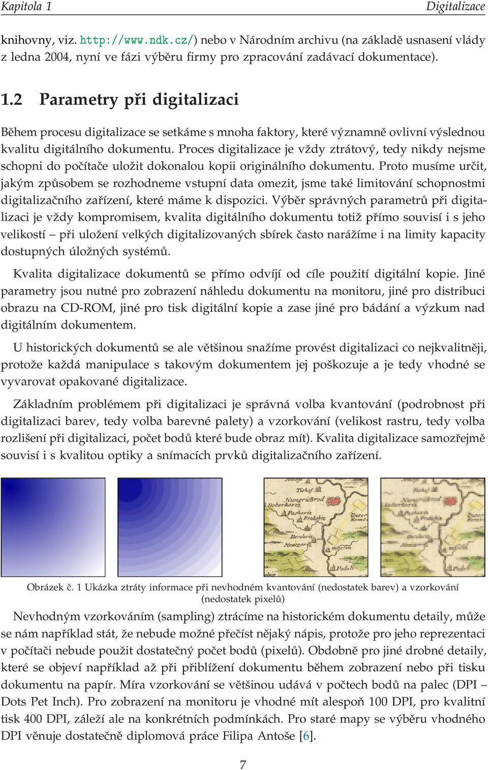 Proto musíme určit, jakým způsobem se rozhodneme vstupní data omezit, jsme také limitování schopnostmi digitalizačního zařízení, které máme k dispozici.