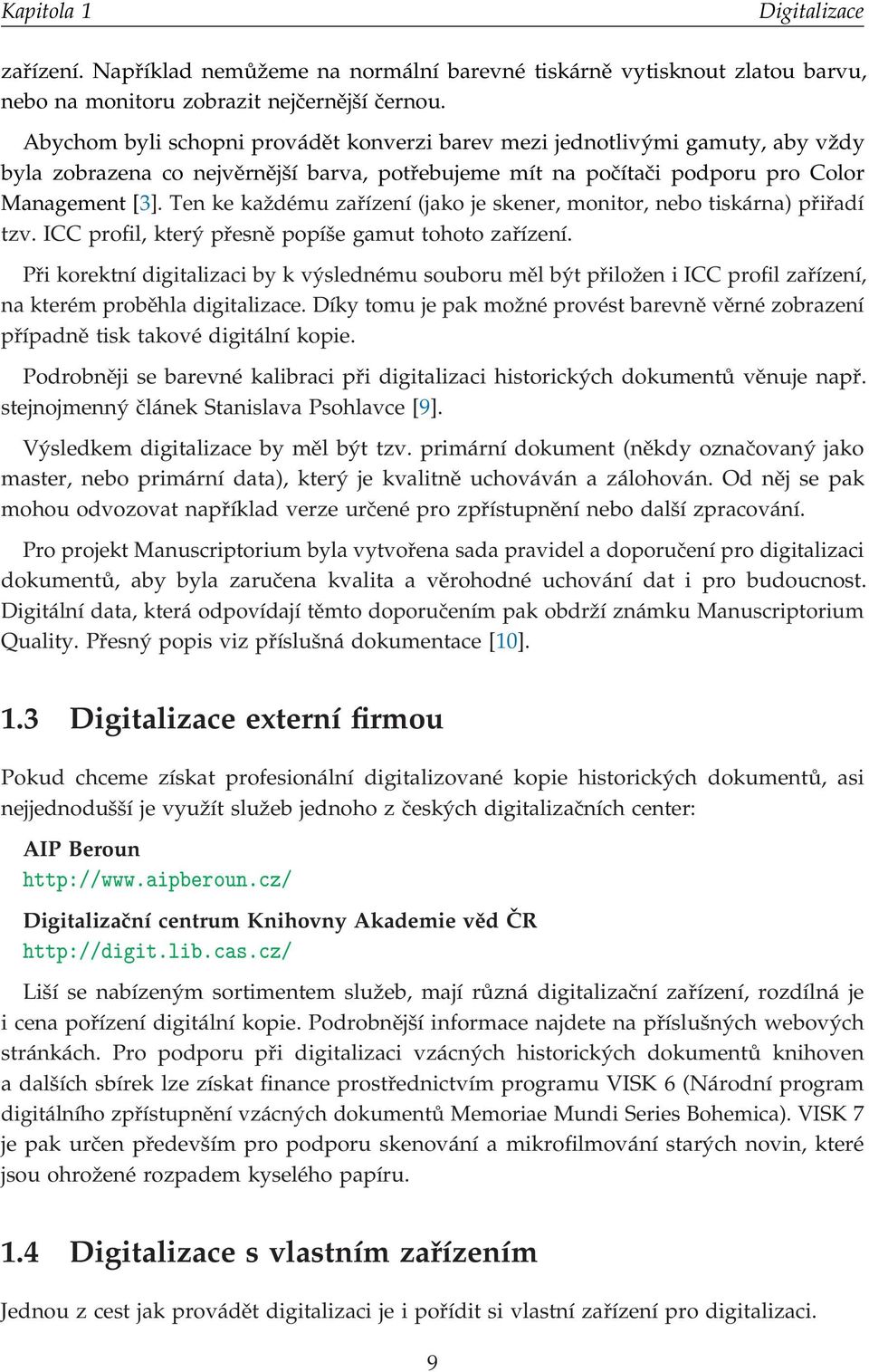 Ten ke každému zařízení (jako je skener, monitor, nebo tiskárna) přiřadí tzv. ICC profil, který přesně popíše gamut tohoto zařízení.